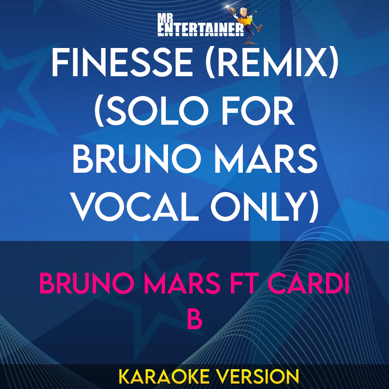 Finesse (Remix) (solo for Bruno Mars vocal only) - Bruno Mars ft Cardi B (Karaoke Version) from Mr Entertainer Karaoke