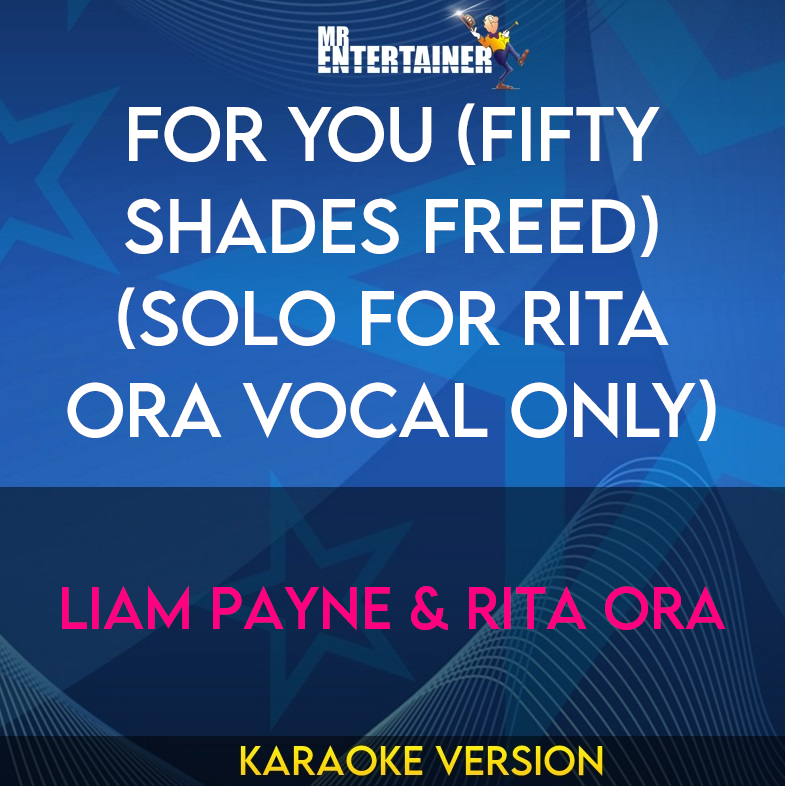 For You (Fifty Shades Freed) (solo for Rita Ora vocal only) - Liam Payne & Rita Ora (Karaoke Version) from Mr Entertainer Karaoke