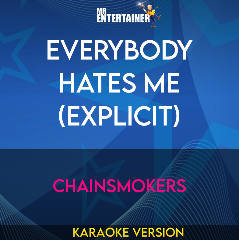 Everybody Hates Me (explicit) - Chainsmokers (Karaoke Version) from Mr Entertainer Karaoke