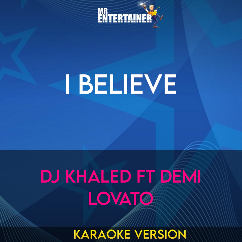 I Believe - DJ Khaled ft Demi Lovato (Karaoke Version) from Mr Entertainer Karaoke