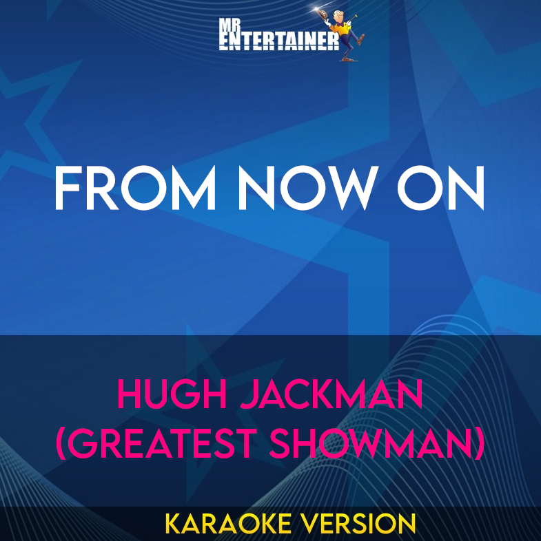 From Now On - Hugh Jackman (Greatest Showman) (Karaoke Version) from Mr Entertainer Karaoke