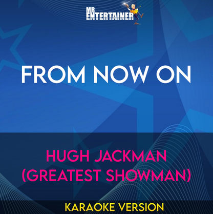 From Now On - Hugh Jackman (Greatest Showman) (Karaoke Version) from Mr Entertainer Karaoke