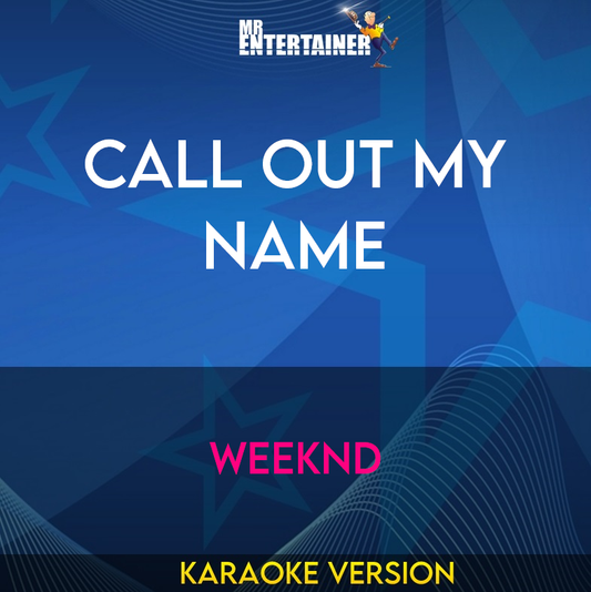 Call Out My Name - Weeknd (Karaoke Version) from Mr Entertainer Karaoke