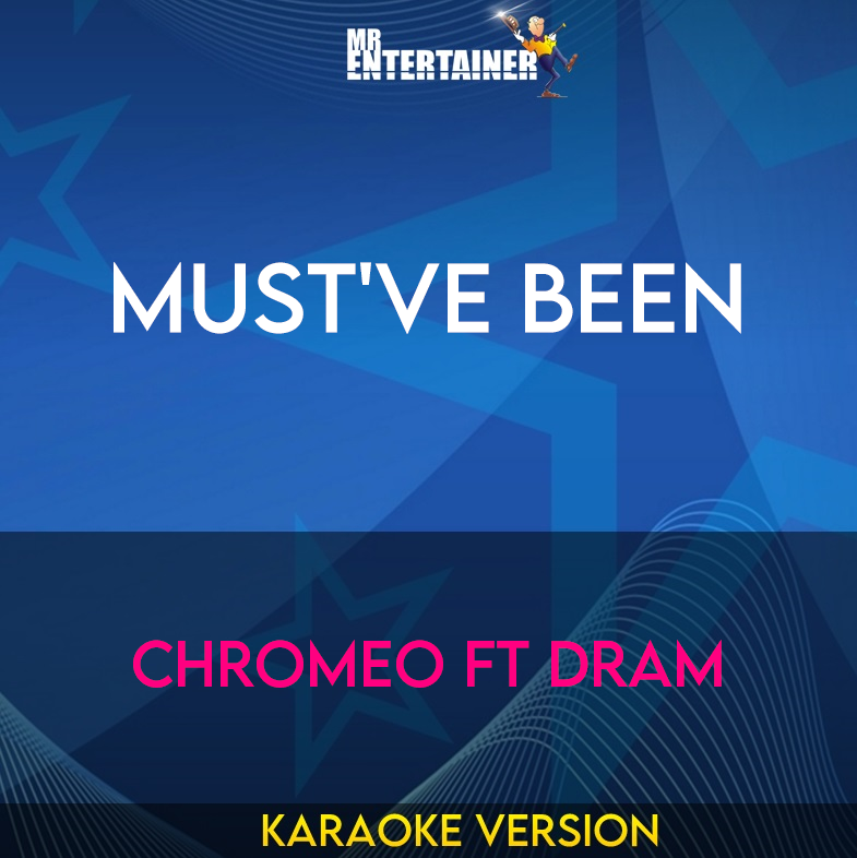 Must've Been - Chromeo ft DRAM (Karaoke Version) from Mr Entertainer Karaoke