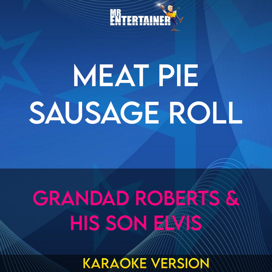 Meat Pie Sausage Roll - Grandad Roberts & His Son Elvis (Karaoke Version) from Mr Entertainer Karaoke