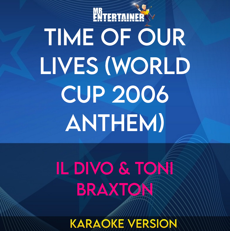 Time Of Our Lives (World Cup 2006 Anthem) - Il Divo & Toni Braxton (Karaoke Version) from Mr Entertainer Karaoke