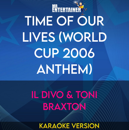 Time Of Our Lives (World Cup 2006 Anthem) - Il Divo & Toni Braxton (Karaoke Version) from Mr Entertainer Karaoke