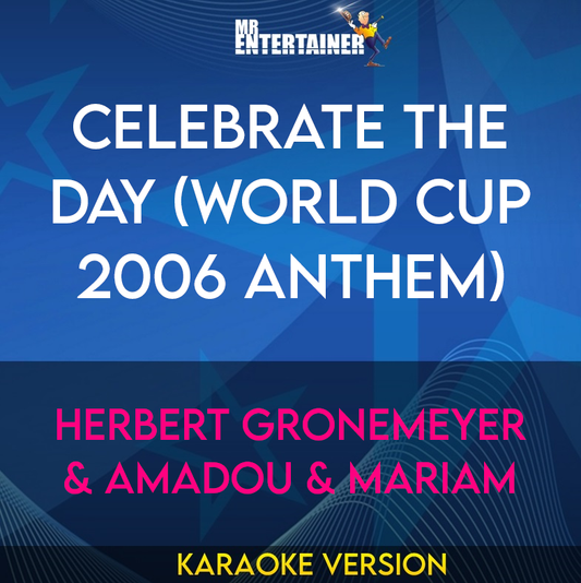 Celebrate The Day (World Cup 2006 Anthem) - Herbert Gronemeyer & Amadou & Mariam (Karaoke Version) from Mr Entertainer Karaoke