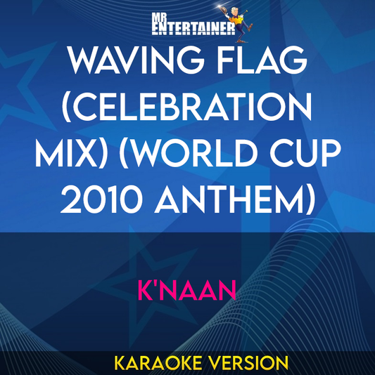 Waving Flag (Celebration Mix) (World Cup 2010 Anthem) - K'Naan (Karaoke Version) from Mr Entertainer Karaoke