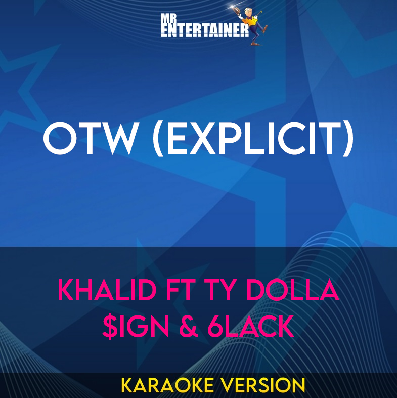 OTW (explicit) - Khalid ft Ty Dolla $ign & 6LACK (Karaoke Version) from Mr Entertainer Karaoke