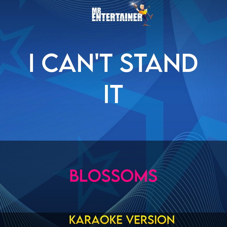 I Can't Stand It - Blossoms (Karaoke Version) from Mr Entertainer Karaoke