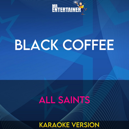 Black Coffee - All Saints (Karaoke Version) from Mr Entertainer Karaoke