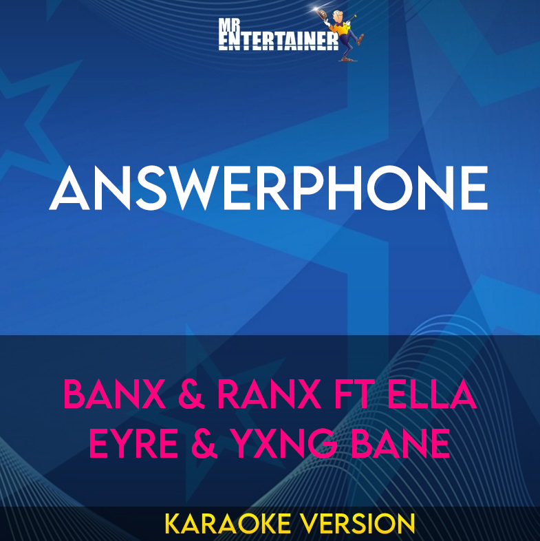 Answerphone - Banx & Ranx ft Ella Eyre & Yxng Bane (Karaoke Version) from Mr Entertainer Karaoke