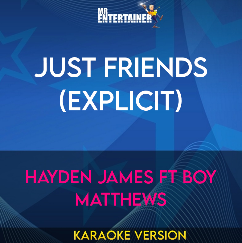 Just Friends (explicit) - Hayden James ft Boy Matthews (Karaoke Version) from Mr Entertainer Karaoke