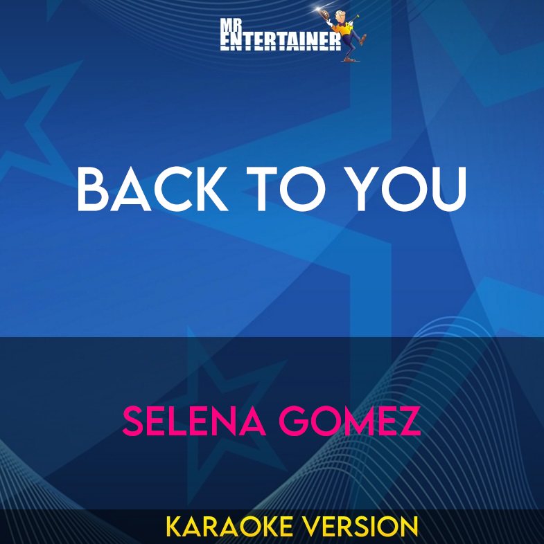 Back To You - Selena Gomez (Karaoke Version) from Mr Entertainer Karaoke