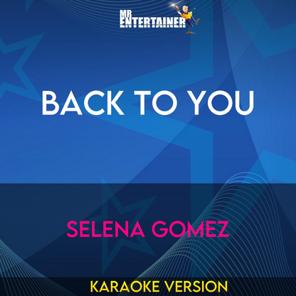 Back To You - Selena Gomez (Karaoke Version) from Mr Entertainer Karaoke