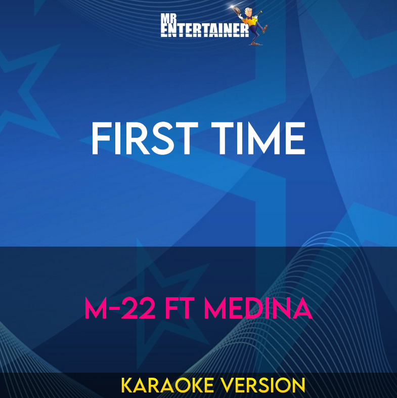 First Time - M-22 ft Medina (Karaoke Version) from Mr Entertainer Karaoke