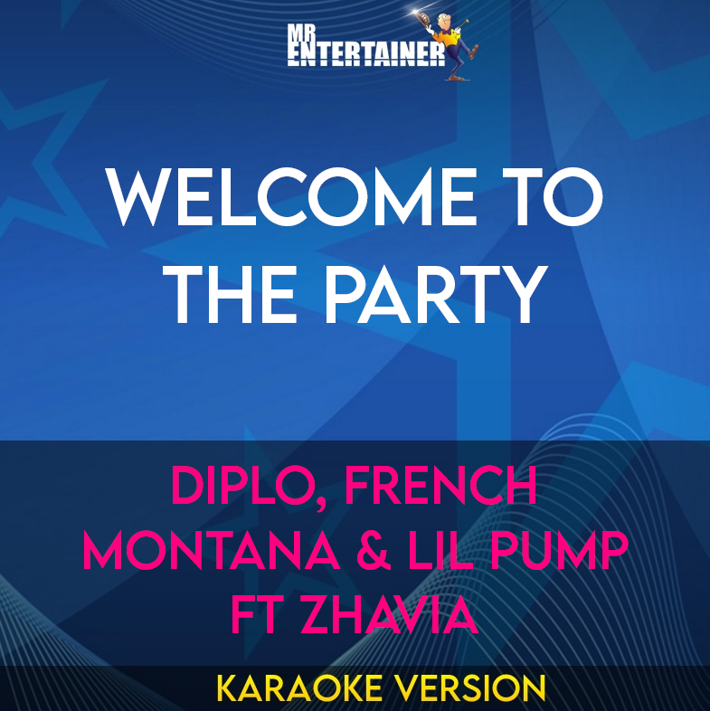 Welcome To The Party - Diplo, French Montana & Lil Pump ft Zhavia (Karaoke Version) from Mr Entertainer Karaoke