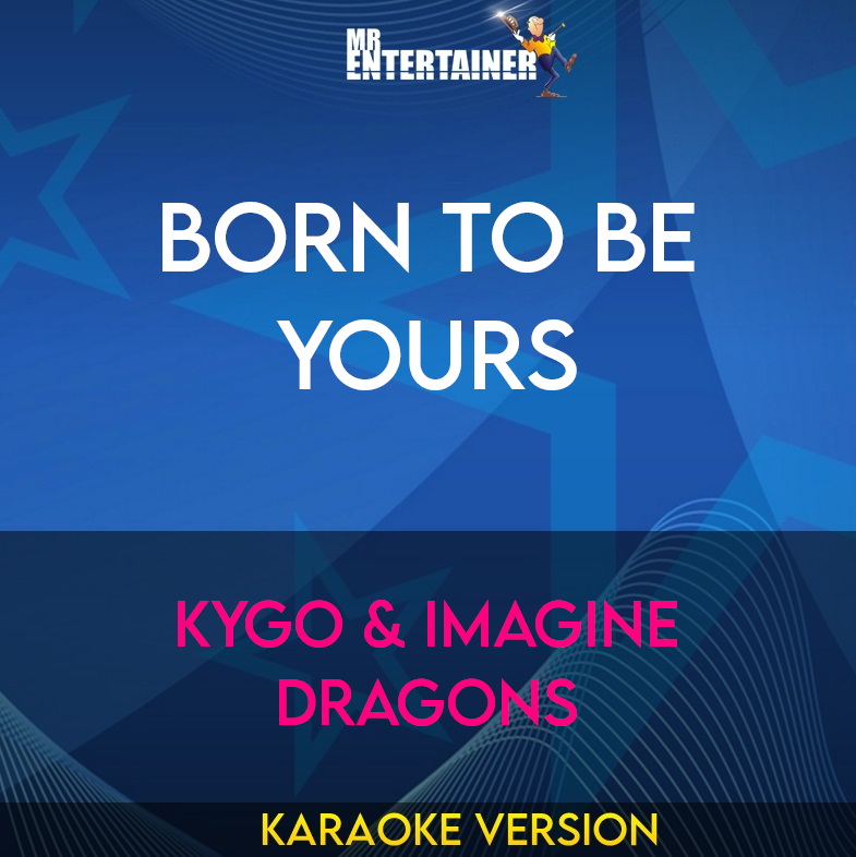 Born To Be Yours - Kygo & Imagine Dragons (Karaoke Version) from Mr Entertainer Karaoke