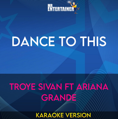 Dance To This - Troye Sivan ft Ariana Grande (Karaoke Version) from Mr Entertainer Karaoke