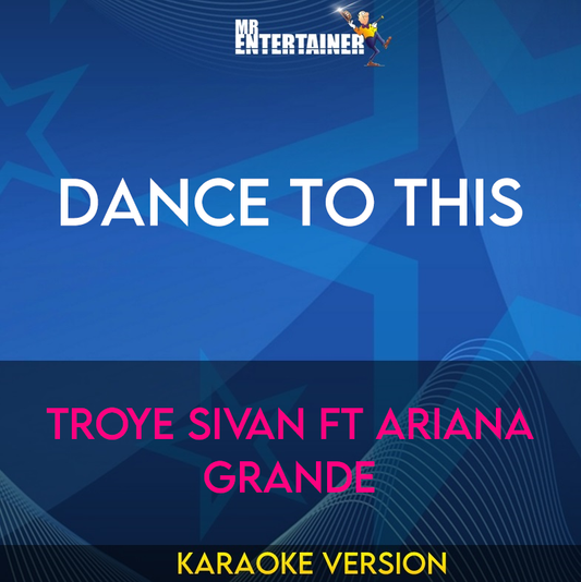 Dance To This - Troye Sivan ft Ariana Grande (Karaoke Version) from Mr Entertainer Karaoke
