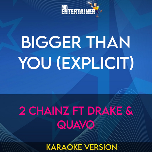 Bigger Than You (explicit) - 2 Chainz ft Drake & Quavo (Karaoke Version) from Mr Entertainer Karaoke