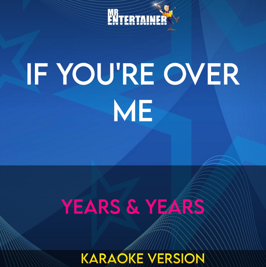 If You're Over Me - Years & Years (Karaoke Version) from Mr Entertainer Karaoke
