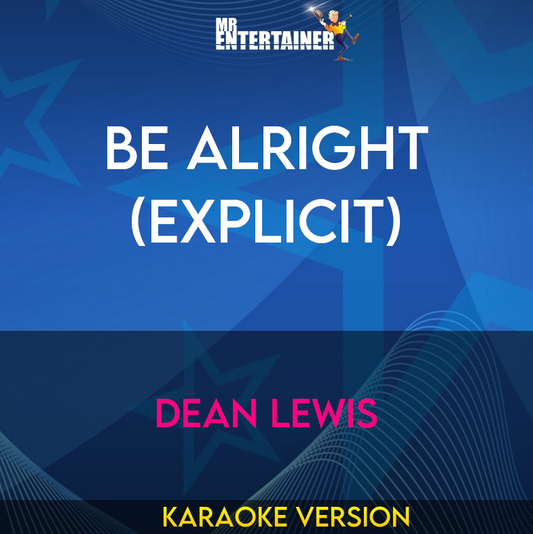 Be Alright (explicit) - Dean Lewis (Karaoke Version) from Mr Entertainer Karaoke