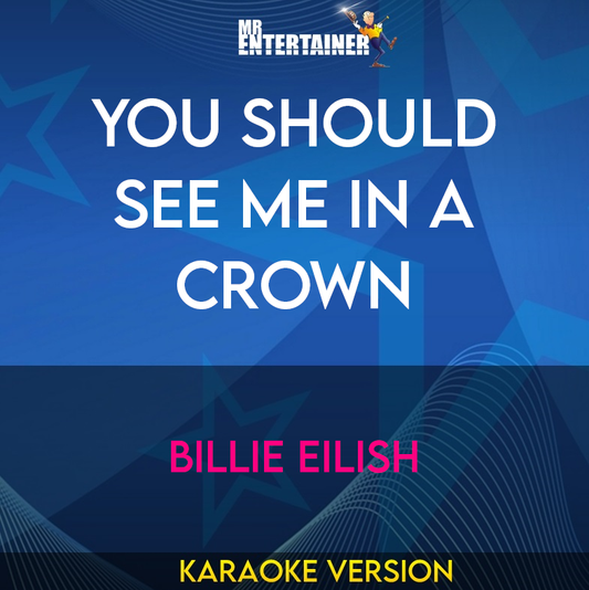 You Should See Me In A Crown - Billie Eilish (Karaoke Version) from Mr Entertainer Karaoke