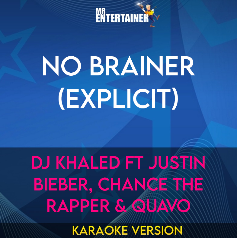 No Brainer (explicit) - DJ Khaled ft Justin Bieber, Chance The Rapper & Quavo (Karaoke Version) from Mr Entertainer Karaoke