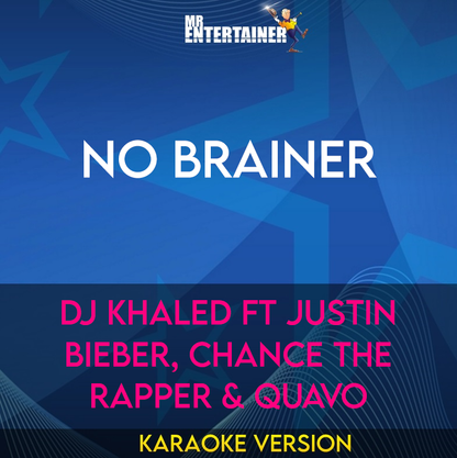 No Brainer - DJ Khaled ft Justin Bieber, Chance The Rapper & Quavo (Karaoke Version) from Mr Entertainer Karaoke