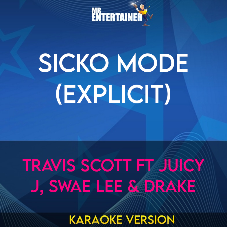 Sicko Mode (explicit) - Travis Scott ft Juicy J, Swae Lee & Drake (Karaoke Version) from Mr Entertainer Karaoke