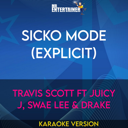 Sicko Mode (explicit) - Travis Scott ft Juicy J, Swae Lee & Drake (Karaoke Version) from Mr Entertainer Karaoke