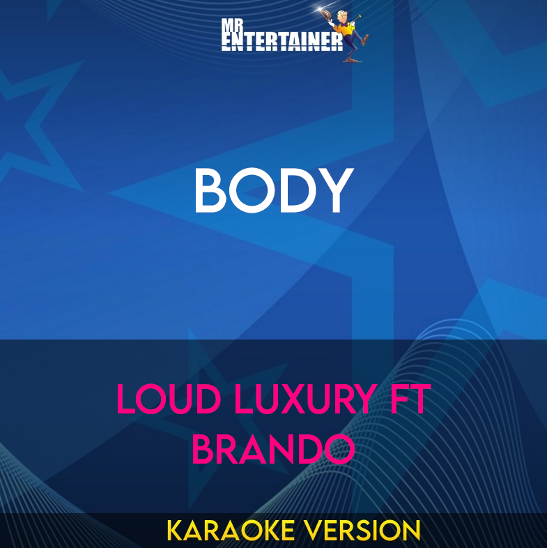 Body - Loud Luxury ft Brando (Karaoke Version) from Mr Entertainer Karaoke