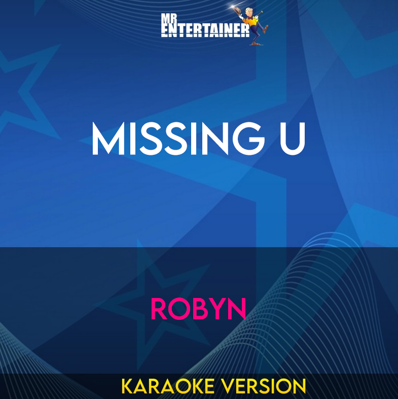 Missing U - Robyn (Karaoke Version) from Mr Entertainer Karaoke