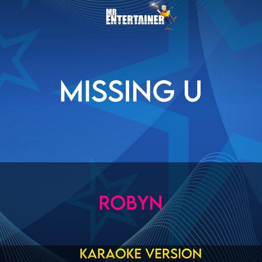 Missing U - Robyn (Karaoke Version) from Mr Entertainer Karaoke
