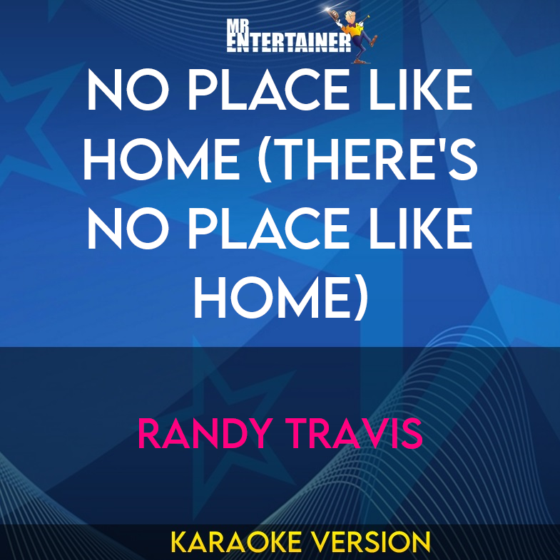 No Place Like Home (There's No Place Like Home) - Randy Travis (Karaoke Version) from Mr Entertainer Karaoke