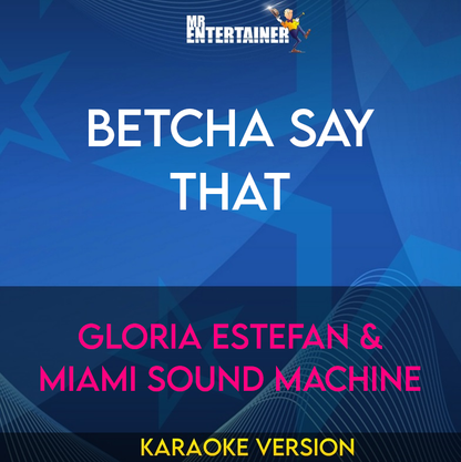 Betcha Say That - Gloria Estefan & Miami Sound Machine (Karaoke Version) from Mr Entertainer Karaoke