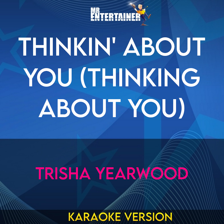 Thinkin' About You (Thinking About You) - Trisha Yearwood (Karaoke Version) from Mr Entertainer Karaoke