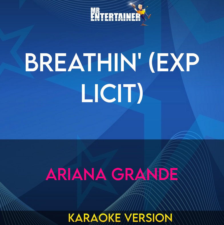 Breathin' (explicit) - Ariana Grande (Karaoke Version) from Mr Entertainer Karaoke