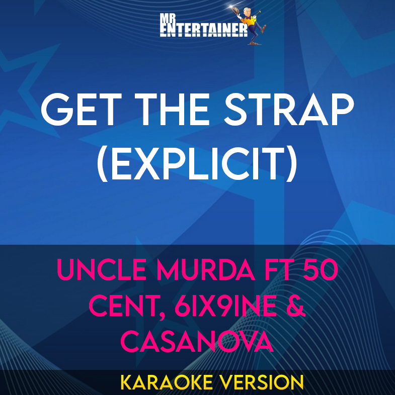 Get The Strap (explicit) - Uncle Murda ft 50 Cent, 6ix9ine & Casanova (Karaoke Version) from Mr Entertainer Karaoke