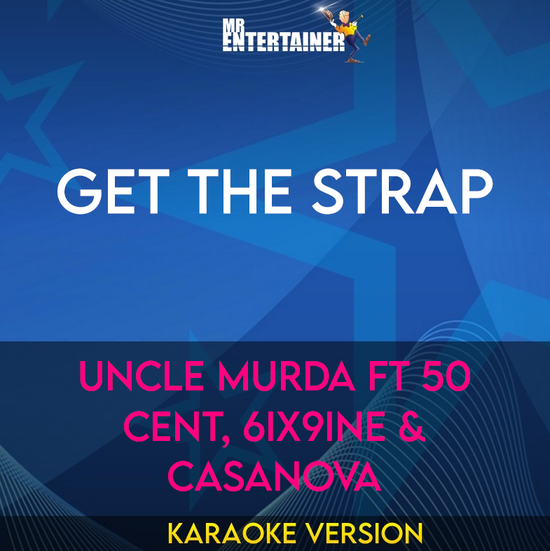 Get The Strap - Uncle Murda ft 50 Cent, 6ix9ine & Casanova (Karaoke Version) from Mr Entertainer Karaoke