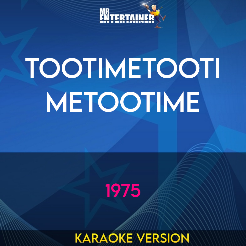 TOOTIMETOOTIMETOOTIME - 1975 (Karaoke Version) from Mr Entertainer Karaoke