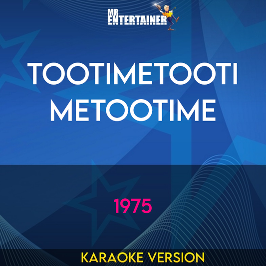 TOOTIMETOOTIMETOOTIME - 1975 (Karaoke Version) from Mr Entertainer Karaoke