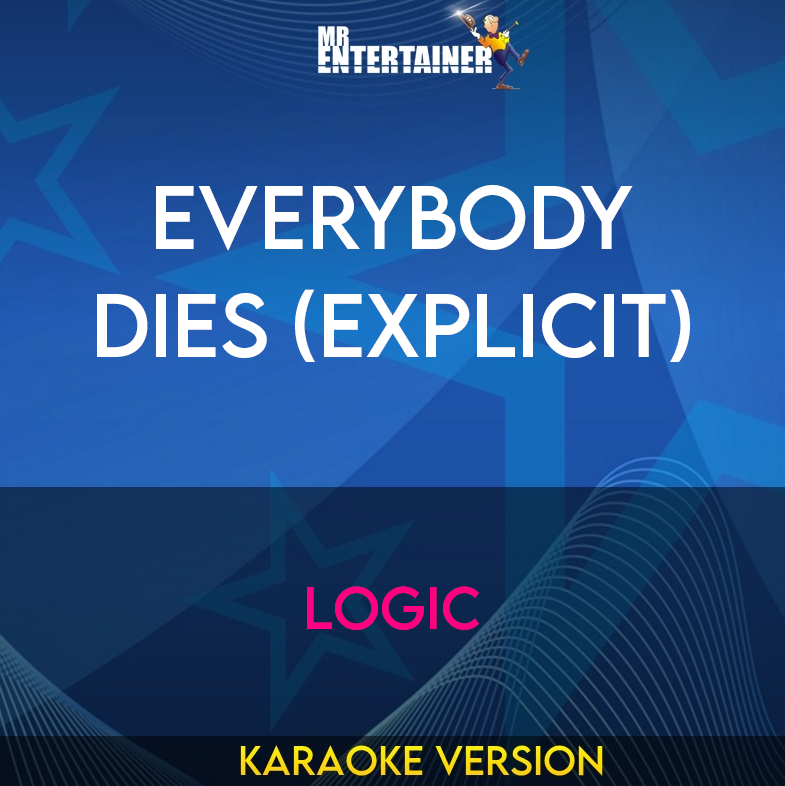 Everybody Dies (explicit) - Logic (Karaoke Version) from Mr Entertainer Karaoke