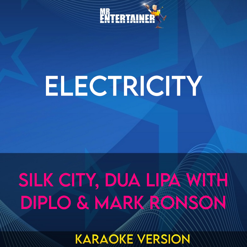 Electricity - Silk City, Dua Lipa with Diplo & Mark Ronson (Karaoke Version) from Mr Entertainer Karaoke