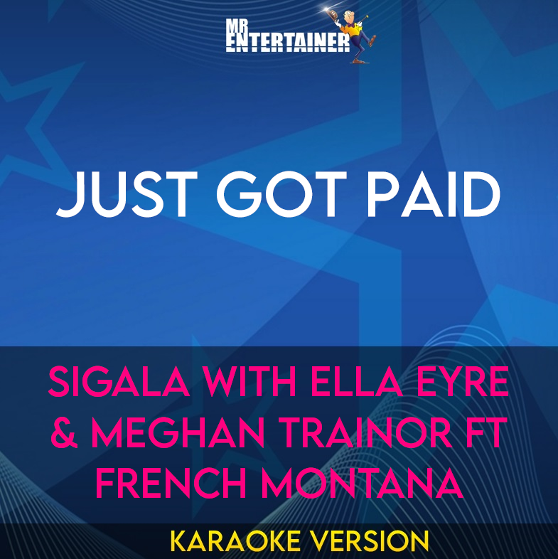 Just Got Paid - Sigala with Ella Eyre & Meghan Trainor ft French Montana (Karaoke Version) from Mr Entertainer Karaoke