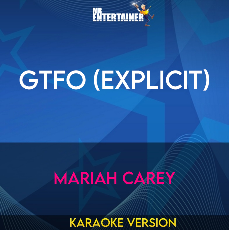 GTFO (explicit) - Mariah Carey (Karaoke Version) from Mr Entertainer Karaoke