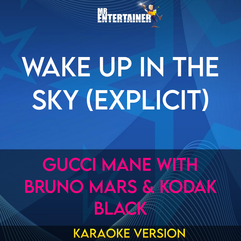 Wake Up In The Sky (explicit) - Gucci Mane with Bruno Mars & Kodak Black (Karaoke Version) from Mr Entertainer Karaoke