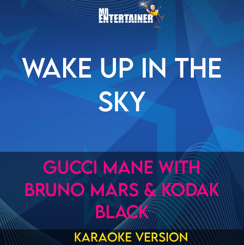 Wake Up In The Sky - Gucci Mane with Bruno Mars & Kodak Black (Karaoke Version) from Mr Entertainer Karaoke